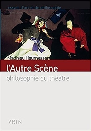 Matthieu Haumesser : L’Autre Scène. Philosophie du théâtre | Les Livres de Philosophie | Scoop.it
