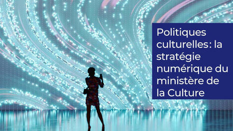 Une stratégie numérique culturelle responsable et durable / Ministère de la Culture | information analyst | Scoop.it