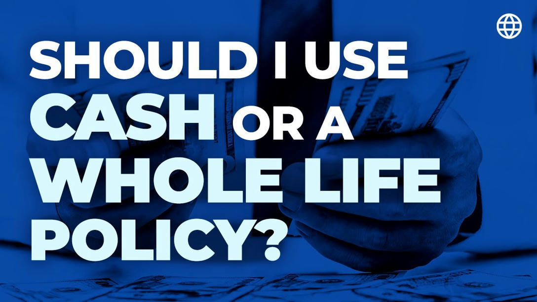 should-i-use-cash-or-a-whole-life-policy