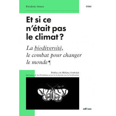 Et si ce n'&eacute;tait pas le climat ? La biodiversit&eacute; le combat pour changer le monde -&nbsp;Fr&eacute;d&eacute;ric Gruet | Biodiversit&eacute; | Scoop.it