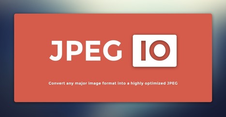 Jpeg.io : Convert any major image format into a highly optimized JPEG | Time to Learn | Scoop.it
