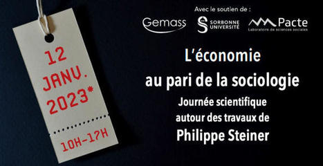 12 janvier 2023, L'économie au pari de la sociologie. Journée scientifique consacrée aux travaux de Philippe STEINER | les eNouvelles | Scoop.it
