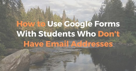 How to Use Google Forms With Students Who Don't Have Email Addresses via @rmbyrne | iGeneration - Humane Use of Technology in an AI world (Pedagogy & Digital Innovation) | Scoop.it