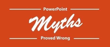 9 PowerPoint Myths Proved Wrong | PowerPoint Tips & Presentation Design | Scoop.it