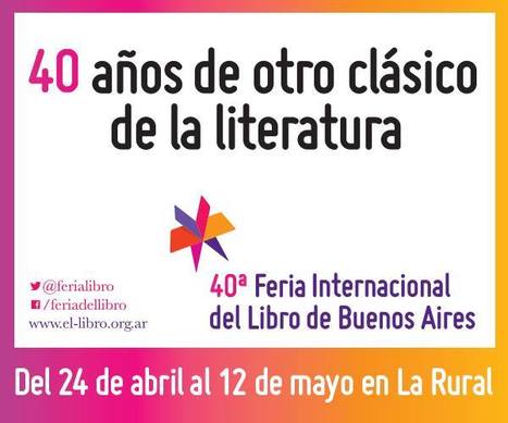 Del 24 de abril al 12 de mayo: 40.ª Feria Internacional del Libro de Buenos Aires (La Rural) | Bibliotecas Escolares Argentinas | Scoop.it