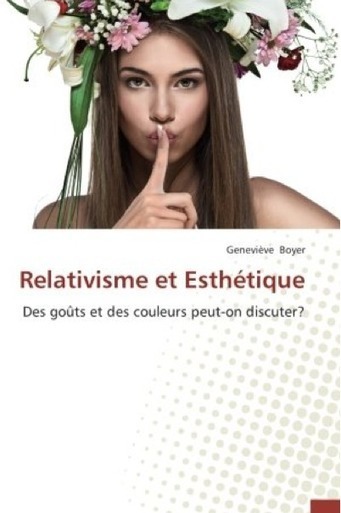 Boyer Genevieve : Relativisme et Esthétique: Des goûts et des couleurs peut-on discuter ? | Les Livres de Philosophie | Scoop.it