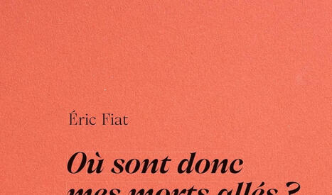 &nbsp;Eric Fiat : O&ugrave; sont donc mes morts all&eacute;s ? | Les Livres de Philosophie | Scoop.it