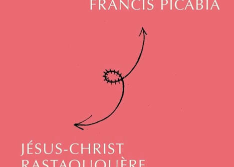 Francis Picabia : Jésus-Christ Rastaquouère | Les Livres de Philosophie | Scoop.it