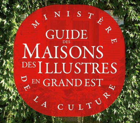 Guide des Maisons des Illustres en Grand Est | Ministère de la Culture | Drac Grand Est | La SELECTION du Web | CAUE des Vosges - www.caue88.com | Scoop.it