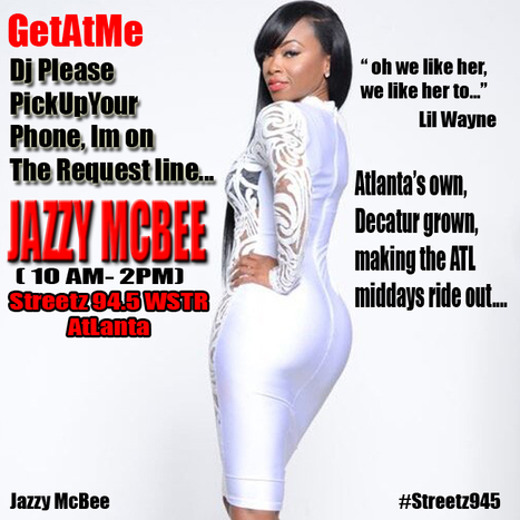 GetAtMe DjPlease PickUpYourPhone... Jazzy Mcbee Streetz 94.5 10am-2pm "Atlanta's own, Decatur grown..."  #ItsAboutTheMusic | GetAtMe | Scoop.it