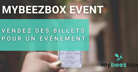 MyBeezBox Event : un nouvel outil pour vendre sur votre site web des billets pour vos événements  -   | (Macro)Tendances Tourisme & Travel | Scoop.it