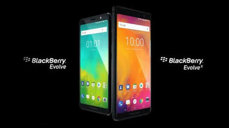 BlackBerry Evolve and Evolve X smartphones with huge batteries and dual cameras launched | Gadget Reviews | Scoop.it