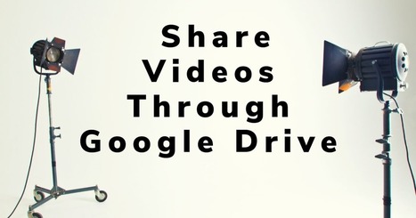 Sharing Videos Through Google Drive via @rmbyrne | Social media and the Internet | Scoop.it