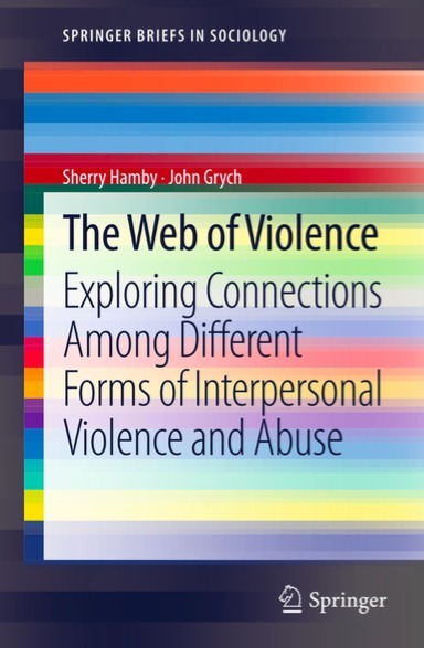 The Web of Violence: Exploring Connections Among Different Forms of Interpersonal Violence and Abuse // Hamby and Grych (2013) Springer | Safe Schools & Communities Resources and Research | Scoop.it