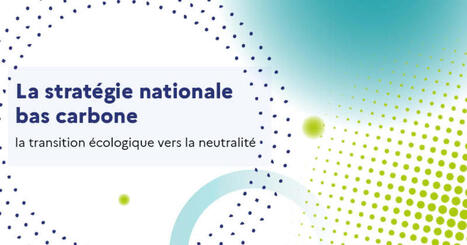 Adoption de la feuille de route climatique fran&ccedil;aise (SNBC 3) | Environnement : Politiques Publiques et Strat&eacute;gie | Scoop.it