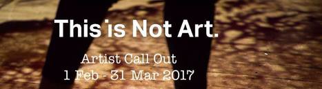 Call This is Not Art Festival - 2017 - deadline 31 March 2017 /// #mediaart #artcall | Digital #MediaArt(s) Numérique(s) | Scoop.it