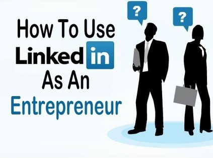 How To Use LinkedIn as an Entrepreneur? | Public Relations & Social Marketing Insight | Scoop.it