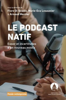 Le podcast natif - Flore Di Sciullo - Marie-Eva Lesaunier - Arnaud Mercier - 1re &eacute;dition | Lgdj.fr | Notebook or My Personal Learning Network | Scoop.it