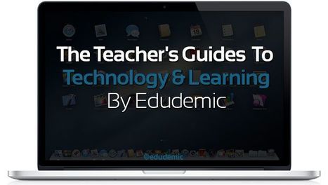 The Teacher's Guides To Technology And Learning - Edudemic | iSchoolLeader Magazine | Scoop.it