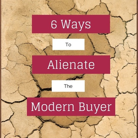 6 Ways to Alienate The Modern Connected Buyer #SocialSellingz | Kathi Kruse | Public Relations & Social Marketing Insight | Scoop.it