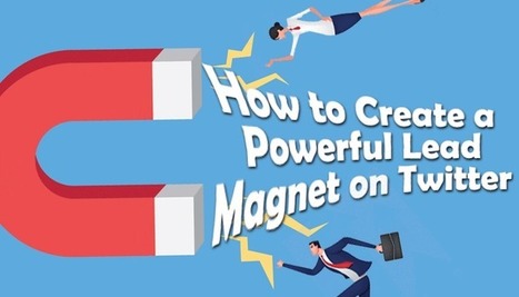 How to Create a Powerful Lead Generation Magnet on Twitter | Public Relations & Social Marketing Insight | Scoop.it