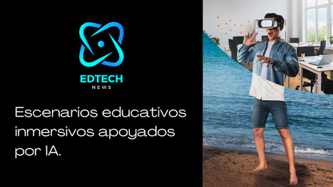 Escenarios Educativos Inmersivos apoyados por IA | Educación Siglo XXI, Economía 4.0 | Scoop.it