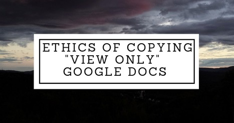 The Ethics of Making Copies of "View Only" Google Docs via @rmbyrne | iGeneration - Humane Use of Technology in an AI world (Pedagogy & Digital Innovation) | Scoop.it