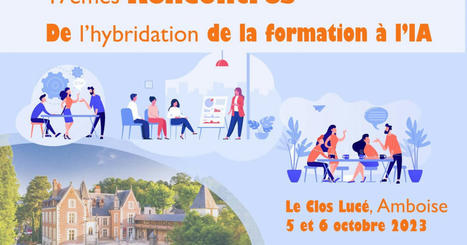 05-06/10/23 - Amboise - 17es Rencontres nationales du FFFOD : De l'hybridation de la formation à l'IA | Formation : Innovations et EdTech | Scoop.it