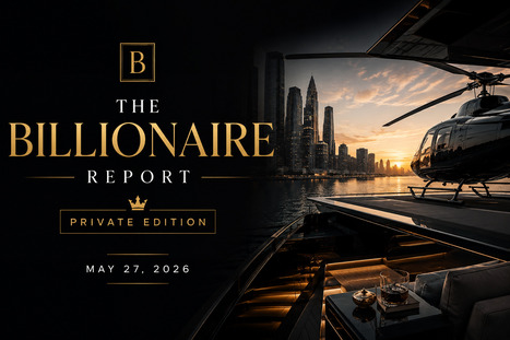 The Billionaire Report Private Edition &middot; WEDNESDAY, 27 MAY 2026 | Family Office & Billionaire Report - Empowering Family Dynasties | Scoop.it
