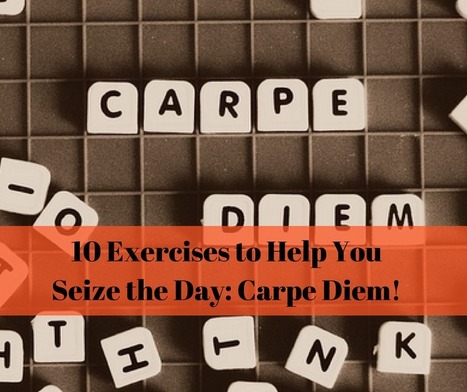 Live Fully:  10 Exercises to Help You Seize the Day | Elevate Your Potential Magazine - Elevate Christian Network | Scoop.it