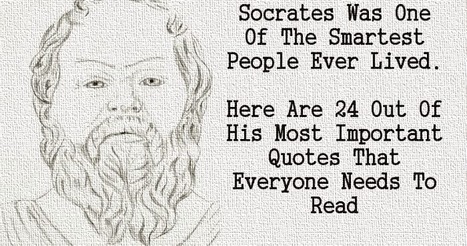 Socrates Was One Of The Smartest People Who Ever Lived. Here Are 24 Out Of His Most Important Quotes That Everyone Needs To Read | IELTS, ESP, EAP and CALL | Scoop.it