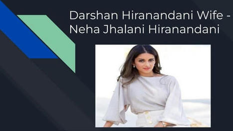 Who is the Darshan Hiranandani Wife ???? | PPT | Suraj Kumar | Scoop.it