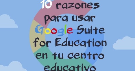 10 razones para usar Google Suite for Education en tu centro educativo | TIC & Educación | Scoop.it