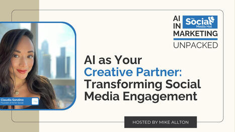 AI as Your Creative Partner: Transforming Social Media Engagement with Claudia Sandino | The Content Marketing Hat | Scoop.it