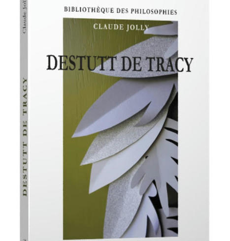 Claude Jolly : Destutt de Tracy. L’Idéologie rationnelle | Les Livres de Philosophie | Scoop.it