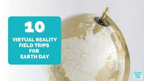 Ten virtual reality field trips for Earth Day | Daily Magazine | Scoop.it