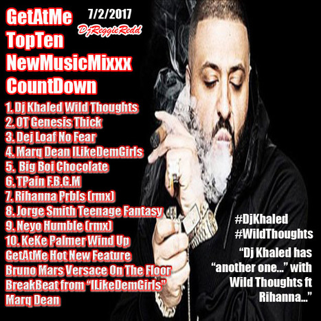 GetAtMe TopTen NewMusicMixxx CountDown 7/2/2017 Dj Khaled WILD THOUGHTS is #1... #GetAtMe | GetAtMe | Scoop.it