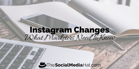Everything Marketers Need To Know About The Latest Instagram Changes | The Content Marketing Hat | Scoop.it