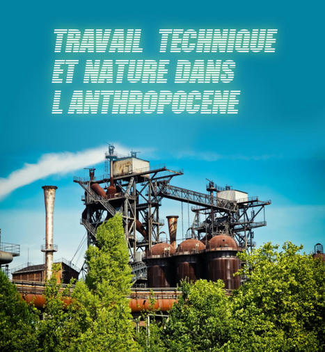 Travail, technique et nature dans l’Anthropocène - Une discussion politique entre marxismes et écologies - Sciencesconf.org | Philosophie en France | Scoop.it
