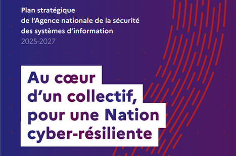 Le plan stratégique 2025-2027 de l’Anssi pour une cybersécurité résiliente et souveraine | Protection de la donnée | Scoop.it
