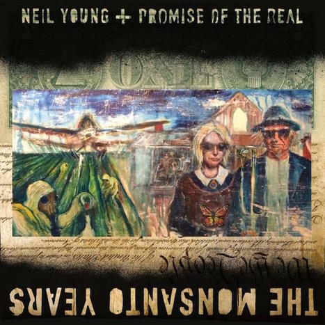 Neil Young: The Monsanto Years (29 de junio) | Pol&iacute;tica & Rock'n'Roll | Scoop.it