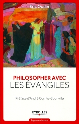 Eric Oudin. Philosopher avec les Évangiles | Les Livres de Philosophie | Scoop.it