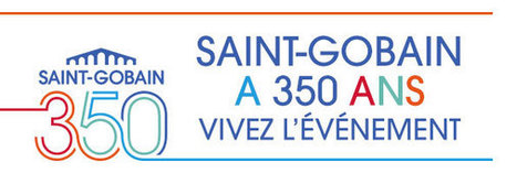 Saint-Gobain fête ses 350 ans ! - Outiz, le blog | Saint-Gobain 350 | Scoop.it
