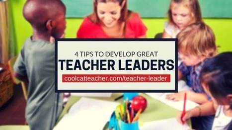 4 Tips to Develop Great Teacher Leaders @coolcatteacher | Practical Networked Leadership Skills | Scoop.it