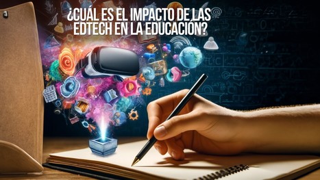 ¿Cuál es el impacto de las EdTech en la Educación? | Experiencias educativas en las aulas del siglo XXI | Scoop.it
