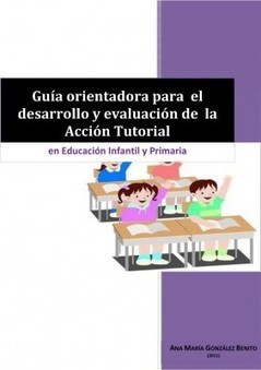 Guía orientadora para el desarrollo y evaluación de la acción tutorial en E.I. y E.P. | Recursos para la orientación educativa | Scoop.it