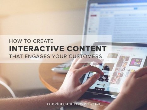 How to Create Interactive Content That Engages Your Customers | 21st Century Public Relations | Scoop.it