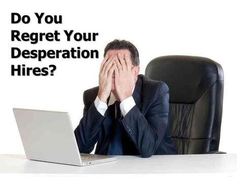 Your Desperation leads to Hiring Failure | Hire Top Talent | Scoop.it
