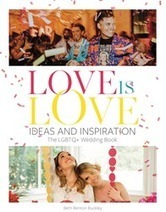 “Love Is Love: Ideas and Inspirations: The LGBTQ+ Wedding Book” Celebrating Same-Sex Marriages Across the Country | LGBTQ+ Movies, Theatre, FIlm & Music | Scoop.it
