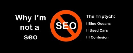 Why I'm Not A SEO Triptych | Curation Revolution | Scoop.it